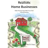 Realistic Home Businesses: Make Money Now With Your Own Home Business (Volume 1)