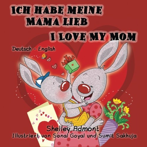 Ich habe meine Mama lieb I Love My Mom (bilingual german books, german children's books): kinderbuch, german english bilingual,german kids books, (German English Bilingual Collection) (German Edition)