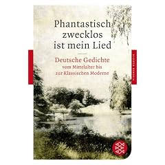 Phantastisch zwecklos ist mein Lied: Deutsche Gedichte vom Mittelalter bis zur Klassischen Moderne (Fischer Klassik)