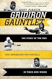 Gridiron Gauntlet: The Story of the Men Who Integrated Pro Football In Their Own Words