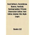 Font Editors: Coreldraw, Ikarus, Fontlab, Fontographer, Private Character Editor, Font...
