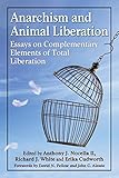 Anarchism and animal liberation : essays on complementary elements of total liberation