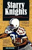 Starry Knights: The 1963 College All - Stars and the Forgotten Story of Football's Greatest Upset