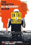 On the Record: The Scratch DJ Academy Guide
