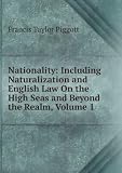 Produkt-Bild: Nationality: Including Naturalization and English Law On the High Seas and Beyond the Realm, Volume 1