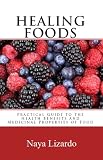 HEALING FOODS: Practical Guide to the Health Benefits and Medicinal Properties of Food