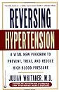 Reversing Hypertension: A Vital New Program to Prevent, Treat, and Reduce High Blood Pressure