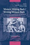 Women writing back/writing women back : transnational perspectives from the late Middle Ages to the dawn of the modern era