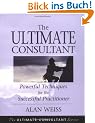 The Ultimate Consultant: Next Step Guide for the Successful Practitioner: Powerful Techniques for the Successful Practitioner (Ultimate Consultant Series)