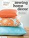 Sew Me! Sewing Home Decor: Easy-to-Make Curtains, Pillows, Organizers, and Other Accessories (Design Originals)