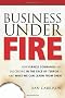 Business Under Fire: How Israeli Companies Are Succeeding in the Face of Terror - and What We Can Learn From Them