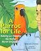A Parrot for Life: Raising and Training the Perfect Parrot Companion