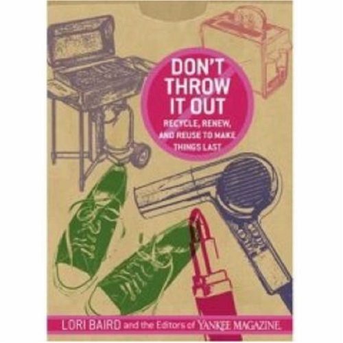 Don't Throw It Out Recycle  Renew and Reuse to Make Things Last
