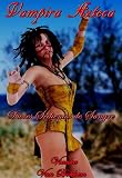 Vampira Azteca: Dioses Sedientos de Sangre (vampiros - romance paranormal - lobos - español)