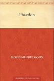 Phaedon oder &uuml;ber die Unsterblichkeit der Seele - Moses Mendelssohn