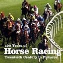 100 Years of Horse Racing (Twentieth Century in Pictures)