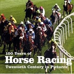 100 Years of Horse Racing (Twentieth Century in Pictures)