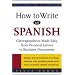 How to Write in Spanish: Correspondence Made Easy, From Personal Letters to Business Documents