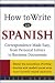 How to Write in Spanish : Correspondence Made Easy, From Personal Letters to Business Documents
