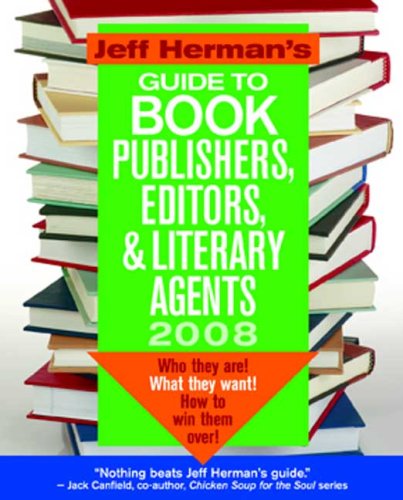 Jeff Herman's Guide to Book Publishers, Editors & Literary Agents 2008: Who They Are! What They Want! How to Win Them Over! (Jeff Herman's Guide to Book Editors, Publishers, and Literary Agents)