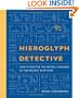 Hieroglyph Detective: How to Decode the Sacred Language of the Ancient Egyptians