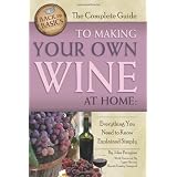 The Complete Guide to Making Your Own Wine at Home: Everything You Need to Know Explained Simply (Back-To-Basics) (Back to Basics Cooking)