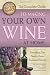  : The Complete Guide to Making Your Own Wine at Home: Everything You Need to Know Explained Simply (Back-To-Basics Cooking)