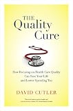The quality cure : how focusing on health care quality can save your life and lower spending too