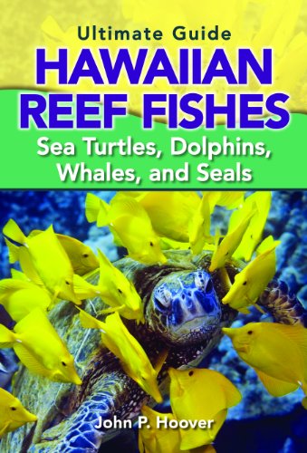 the ultimate guide to hawaiian reef fishes sea turtles dolphins whales and seals