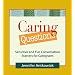 Caring Questions: Sensitive and Fun Conversation Starters for Caregivers
