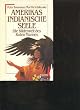 Amerikas indianische Seele. Die Bilderwelt des Roten Mannes