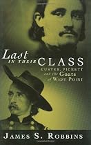 Last in Their Class: Custer, Pickett and the Goats of West Point