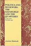 Politics and reviewers : the 'Edinburgh' and the 'Quarterly' in the early Victorian age
