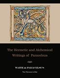 The Hermetic and Alchemical Writings of Paracelsus--Two Volumes in One