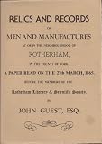 Relics and records of men and manufactures at or in the neighbourhood of Rotherham, in the county of York : a paper read on 27th March 1865, before members of the Rotherham Literary & Scientific Socie