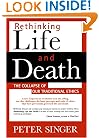 Rethinking Life and Death: The Collapse of Our Traditional Ethics