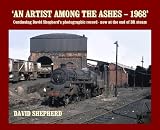 'An artist among the ashes' : a photographic record at the very end of British Railways steam