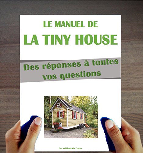 Download Le Manuel de la Tiny House: Qu'est-ce que c'est ? Comment construire ? Des réponses à vos questions sur les tiny houses en français. Des plans inclus. Download Le Manuel de la Tiny House: Qu'est-ce que c'est ? Comment construire ? Des réponses à vos questions sur les tiny houses en français. Des plans inclus.