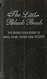 The little black book : the single girl's guide to who, what, where and wow!