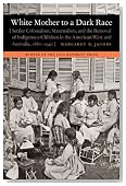 White Mother to a Dark Race: Settler Colonialism, Maternalism, and the Removal of Indigenous Children in the American West and Australia, 1880-1940