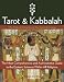 Tarot & Kabbalah: The Path of Initiation in the Sacred Arcana - The Most Comprehensive and Authoritative Guide to the Esoteric Sciences Within All Religions
