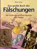 Das grosse Buch der F&auml;lschungen - Die Tricks der gr&ouml;&szlig;ten F&auml;lscher aller Zeiten - Brian Innes