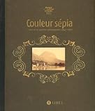 Couleur sepia. l'isere et ses premiers photographes (1840 - 1880)