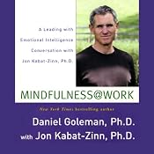 Mindfulness @ Work: A Leading with Emotional Intelligence Conversation with Jon Kabat-Zinn | [Daniel Goleman, Jon Kabat-Zinn]