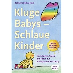 Kluge Babys - schlaue Kinder: Grundlagen, Spiele und Ideen zur Intelligenzentwicklung