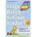 Kluge Babys - schlaue Kinder: Grundlagen, Spiele und Ideen zur Intelligenzentwicklung