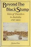 Beyond the black stump : tales of travellers to Australia, 1787-1850