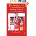 The Meaning and Purpose of Leisure: Habermas and Leisure at the End of Modernity'