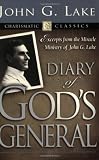 Diary of God's Generals: Excerpts from the Miracle Ministry of John G. Lake (Charismatic Classics)
