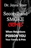 SECONDHAND SMOKE CRIMES: When Neighbors Poison You, Your Family & Pets